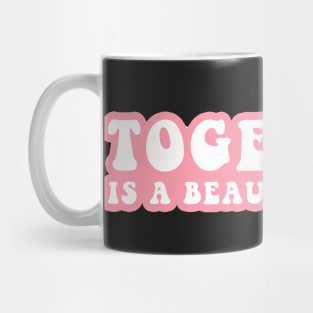 Together Is A Beautiful Place Mug